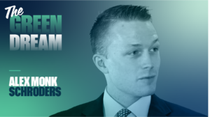 Green dream with Schroders’ Alex Monk