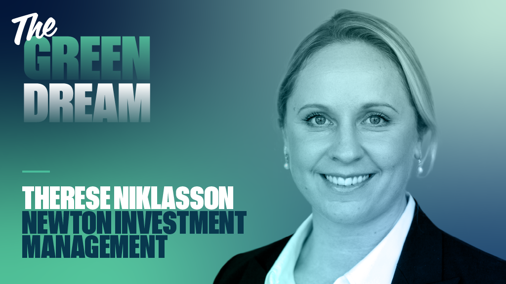 Green Dream with Newton Investment Management’s Therese Niklasson