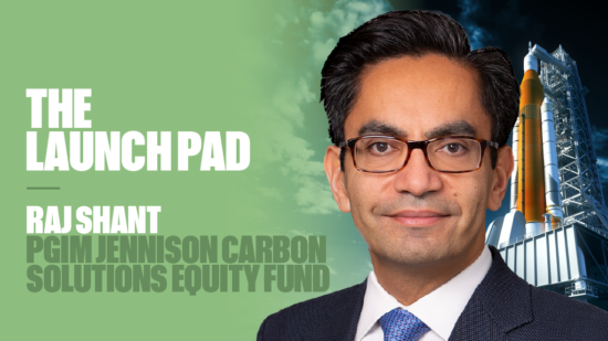 The Launch Pad: Raj Shant, PGIM Jennison Carbon Solutions Equity fund