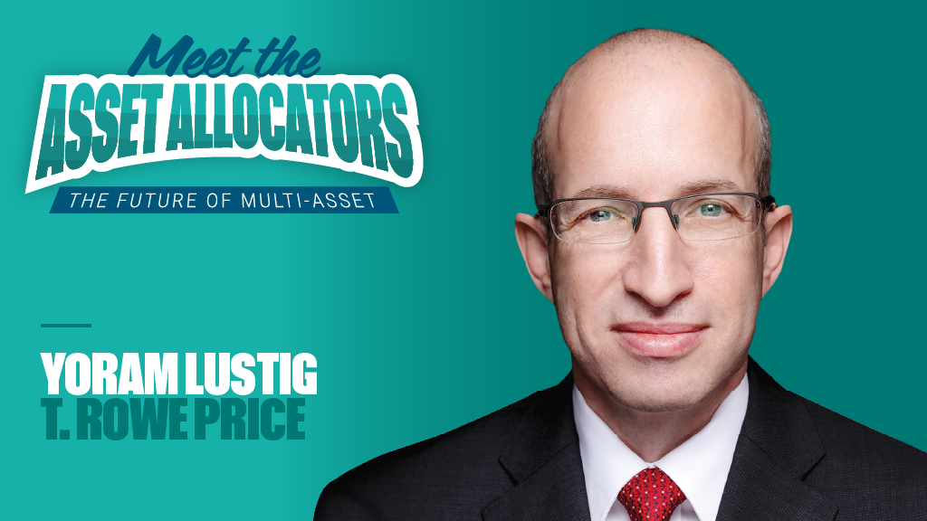 Meet the asset allocators: Yoram Lustig, T. Rowe Price