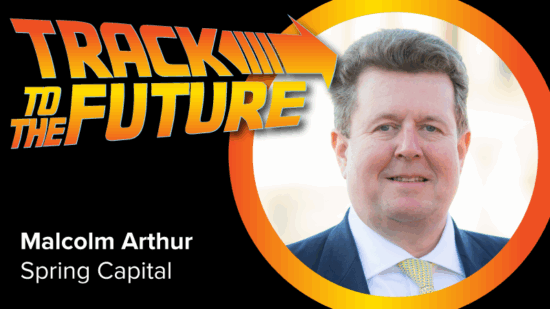 Track to the future – with Spring Capital Partners’ Malcolm Arthur