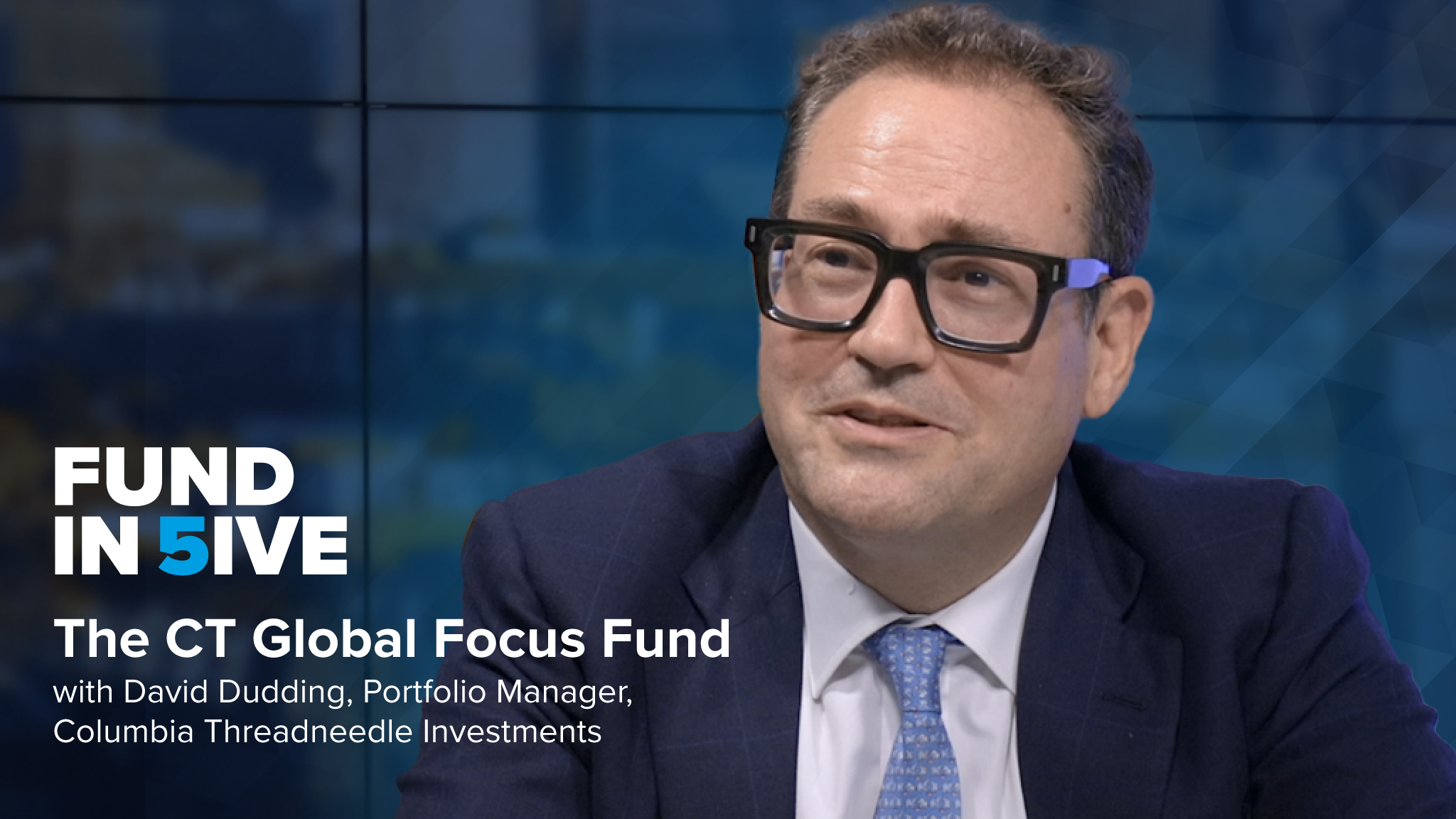 Fund in 5ive: The Columbia Threadneedle (CT) Global Focus Fund
