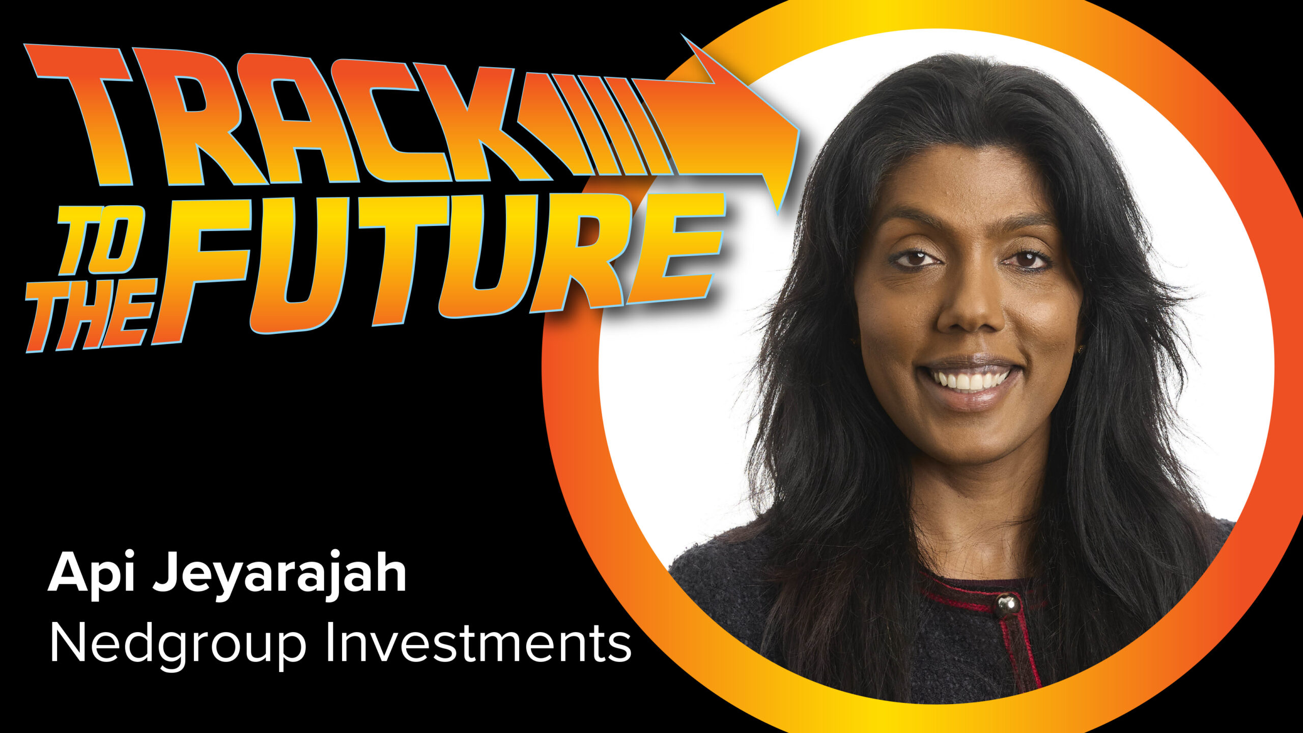 Track to the Future – with Nedgroup’s Api Jeyarajah