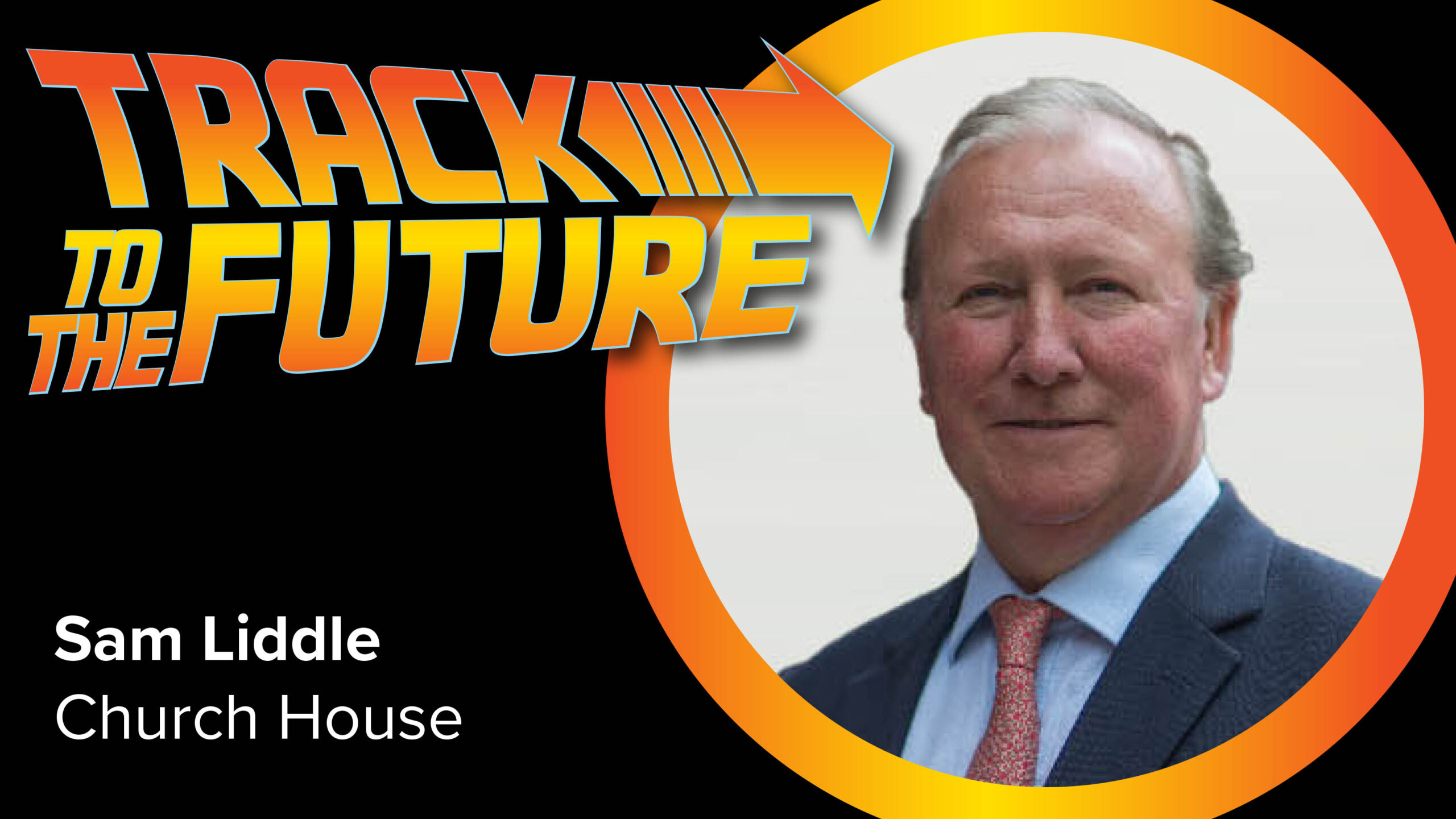 Track to the Future – with Church House’s Sam Liddle