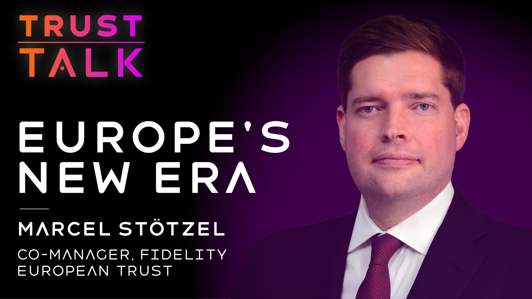 Trust Talk with Marcel Stötzel, co-manager, Fidelity European Trust